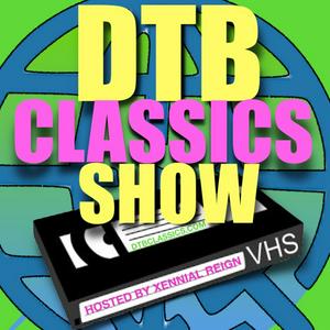 DTBClassics Show Hosted by Xennial Reign