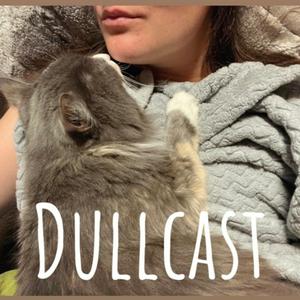 Dullcast