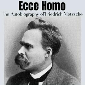 Ecce Homo - Friedrich Nietzsche
