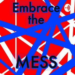 Embrace the Mess