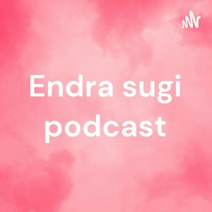 Endra sugi podcast