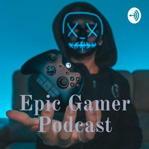 Epic Gamer Podcast