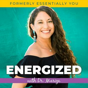 Listen to Energized with Dr. Mariza in the App