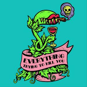 Everything Trying to Kill You