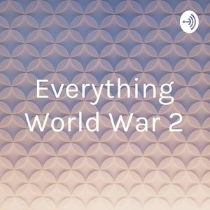 Everything World War 2