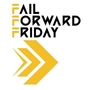 Fail Forward Friday