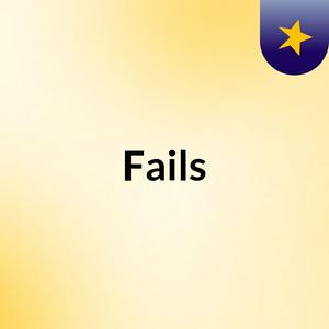 Fails