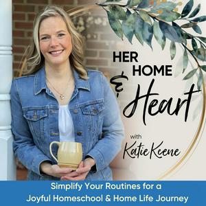 HER HOME & HEART / Simplifying Routines for Overwhelmed Christian Homeschool Moms Seeking Peace and Joy
