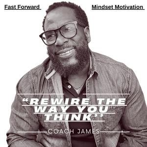 Fast Forward Mindset Motivation | “Rewire The Way You Think”