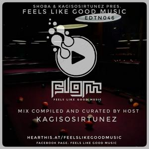 Feels Like Good Music Presented By SHOBA & KAGISOSIRTUNEZ
