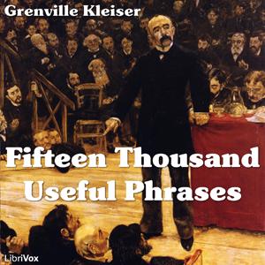 Listen to Fifteen Thousand Useful Phrases by  Grenville Kleiser (1868 - 1935) in the App