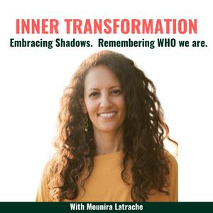 Listen to Inner Transformation Podcast: Embracing Shadows. Remembering Who we are with Mounira Latrache in the App