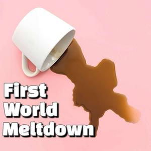 First World Meltdown