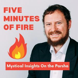 Five Minutes Of Fire - Mystical Insights On The Parsha
