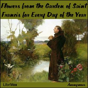 Flowers from the Garden of Saint Francis for Every Day of the Year by Saint Francis of Assisi (1181 - 1226)