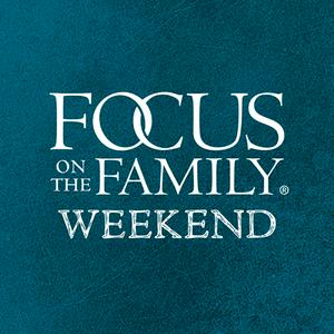 Listen to Focus on the Family Weekend in the App