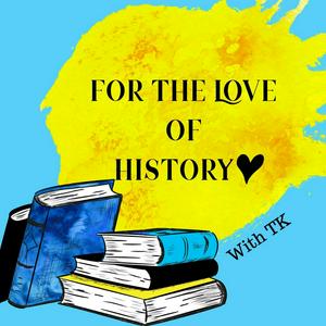 For the Love of History - world history, women’s history, weird history