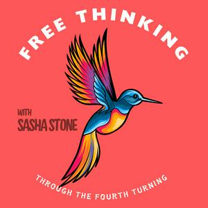 Listen to Free Thinking Through the Fourth Turning with Sasha Stone in the App