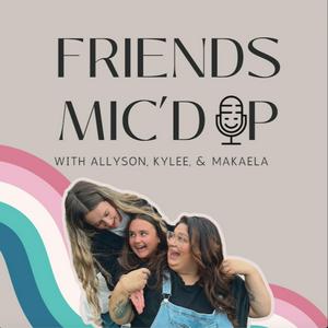 Friends Mic'd Up