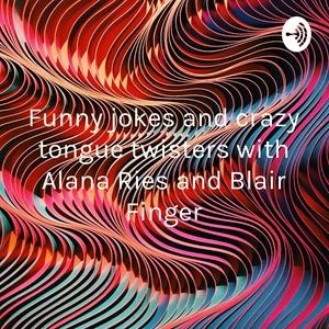 Listen to Funny jokes and crazy tongue twisters with Alana Ries and Blair Finger in the App