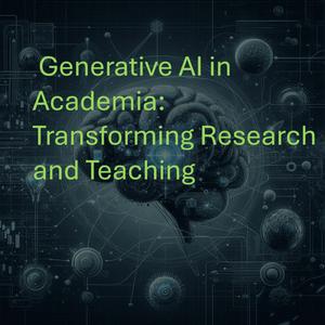 Listen to Generative AI in Academia: Transforming Research and Teaching in the App
