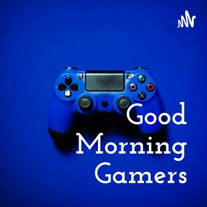 Good Morning Gamers