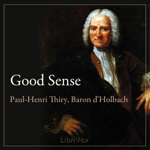 Good Sense by Paul Henri Thiry, Baron d'Holbach (1723 - 1789)