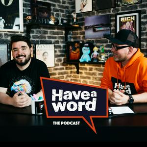 Listen to Have A Word with Adam Rowe & Dan Nightingale in the App