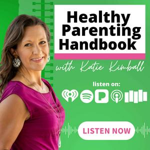 Listen to Healthy Parenting Handbook with Katie Kimball in the App