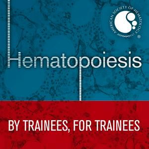 Listen to Hematopoiesis: An ASH Trainee Council Production in the App