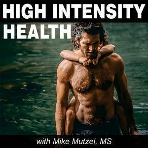 Listen to High Intensity Health with Mike Mutzel, MS in the App