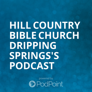 Hill Country Bible Church Dripping Springs's Podcast