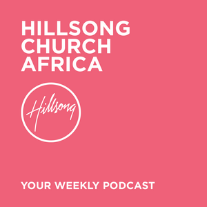 Listen to Hillsong Africa Sermons in the App