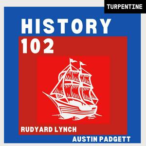 Listen to History 102 with WhatifAltHist's Rudyard Lynch and Austin Padgett in the App