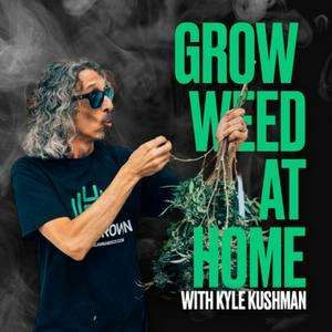 Listen to Grow Weed at Home with Kyle Kushman in the App