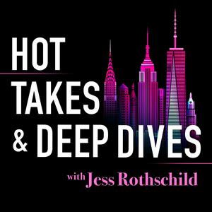 Hot Takes & Deep Dives