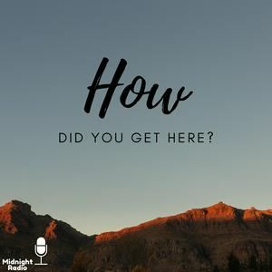 How did you get here?