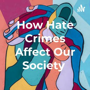 How Hate Crimes Affect Our Society