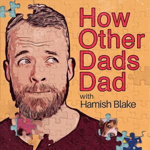 Listen to How Other Dads Dad with Hamish Blake in the App