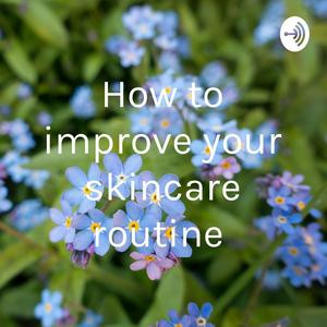 How to improve your skincare routine