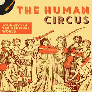Listen to Human Circus: Journeys in the Medieval World in the App