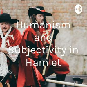 Humanism and Subjectivity in Hamlet