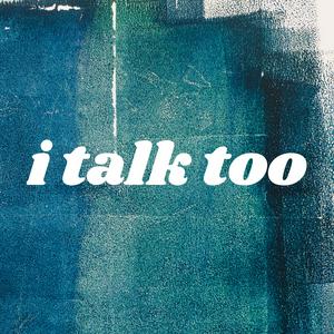 i talk too