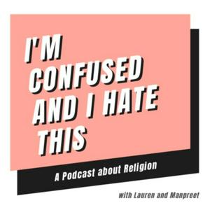 I'm Confused and I Hate This: A Podcast About Religion