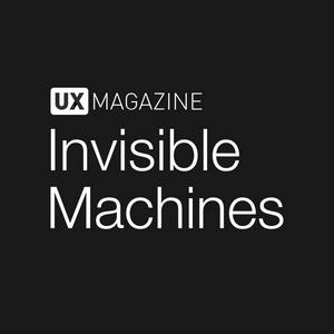 Listen to Invisible Machines podcast by UX Magazine in the App