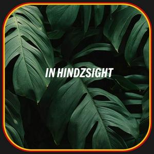 Listen to IN HINDZSIGHT in the App