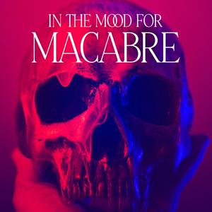 In the Mood for Macabre