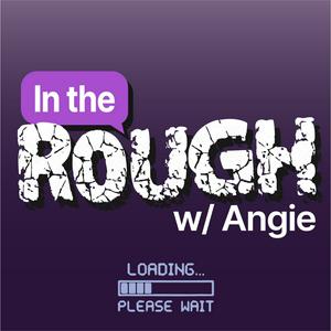 In The Rough With Angie