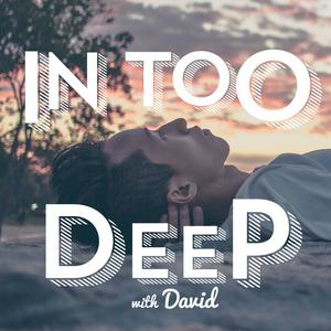 In Too Deep with David