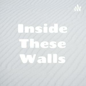 Inside These Walls